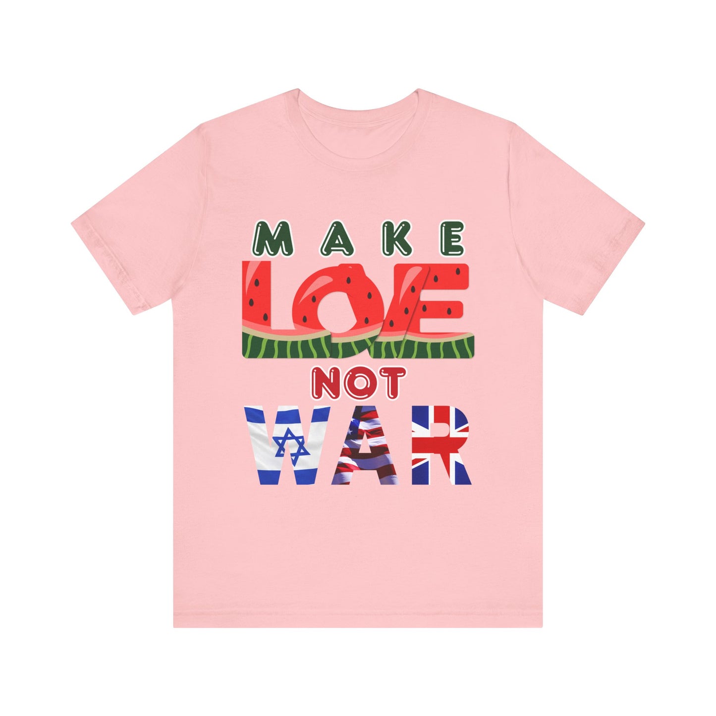 T-Shirt - Make LOVE 🍉 🇵🇸Not WAR 🇺🇸. 🇬🇧. 🇮🇱.