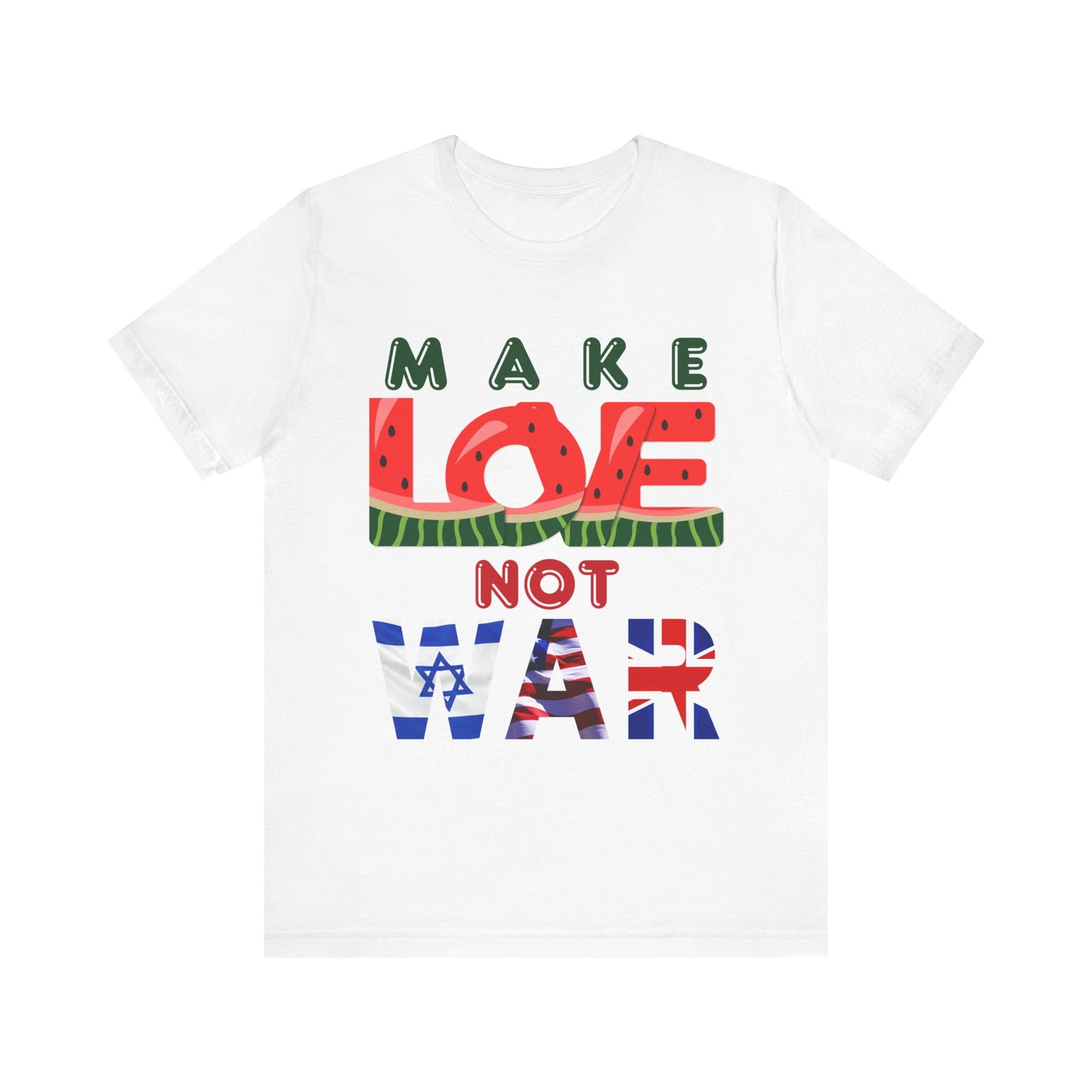 T-Shirt - Make LOVE 🍉 🇵🇸Not WAR 🇺🇸. 🇬🇧. 🇮🇱.