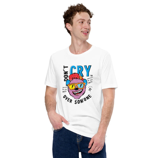 Don't Cry Over Someone Unisex T-Shirt - Wear Your Resilience