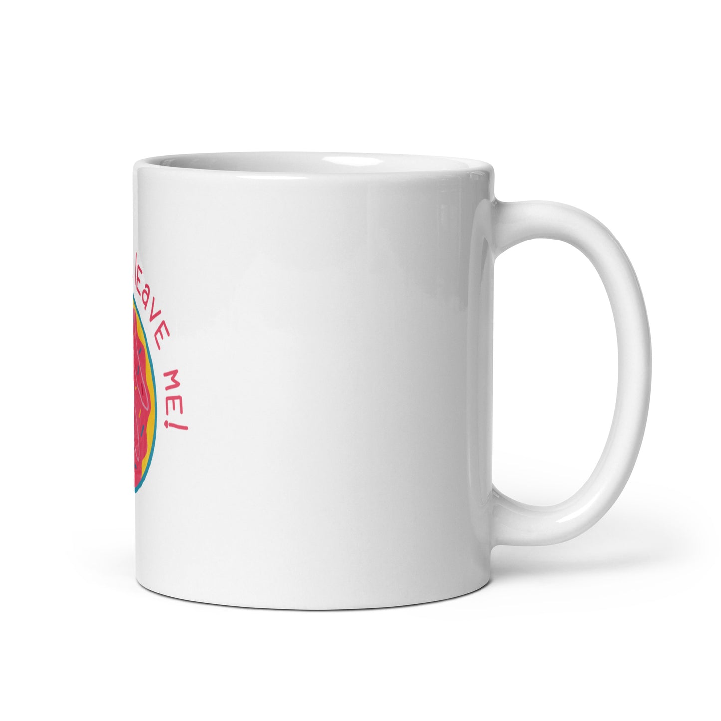 Donut Ever Leave Me - White Glossy Mug for Warm Moments | Coffee Lover's Delight