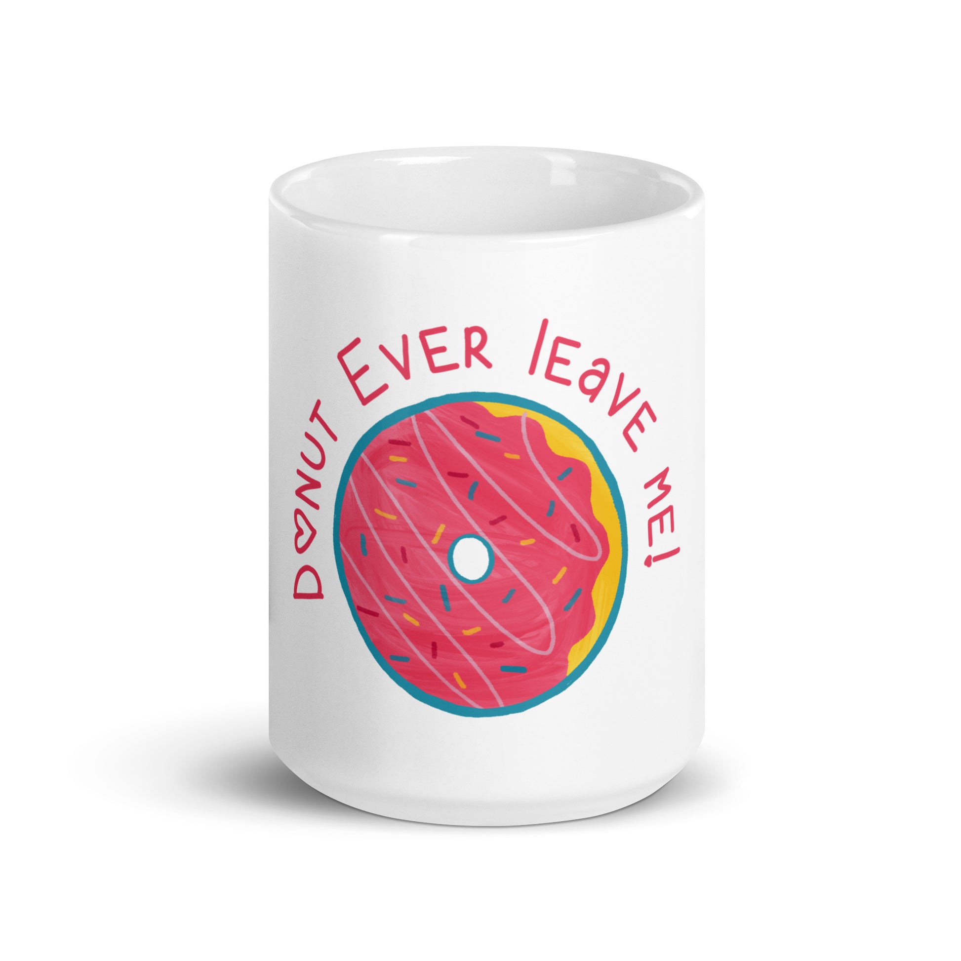 Donut Ever Leave Me - White Glossy Mug for Warm Moments | Coffee Lover's Delight