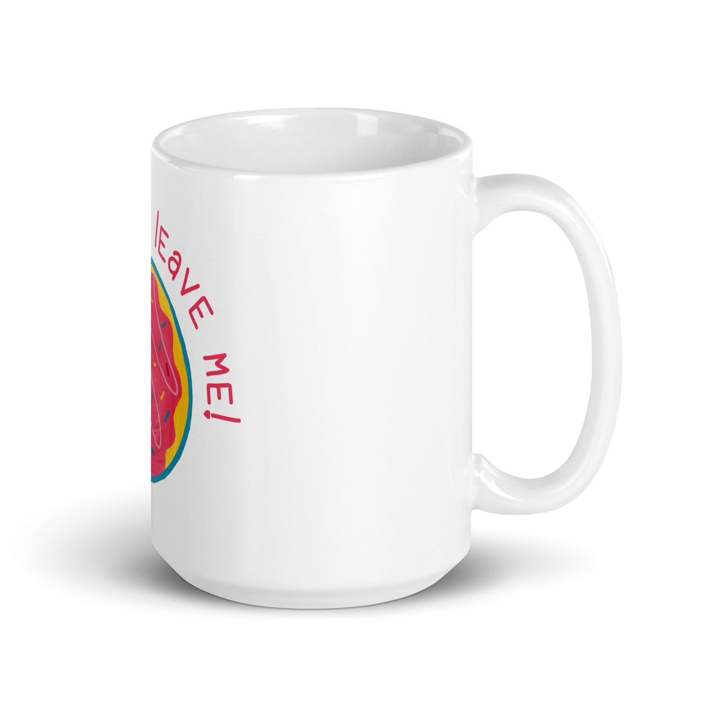 Donut Ever Leave Me - White Glossy Mug for Warm Moments | Coffee Lover's Delight