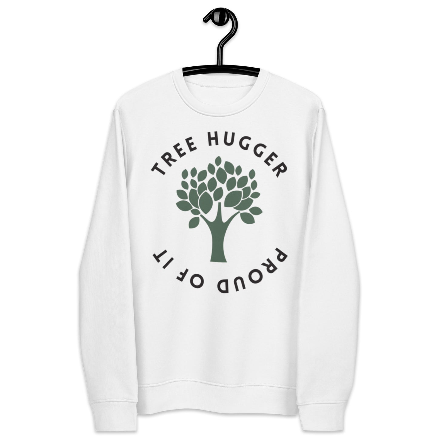 TREE HUGGER and Proud of It - Eco-friendly Sweatshirt