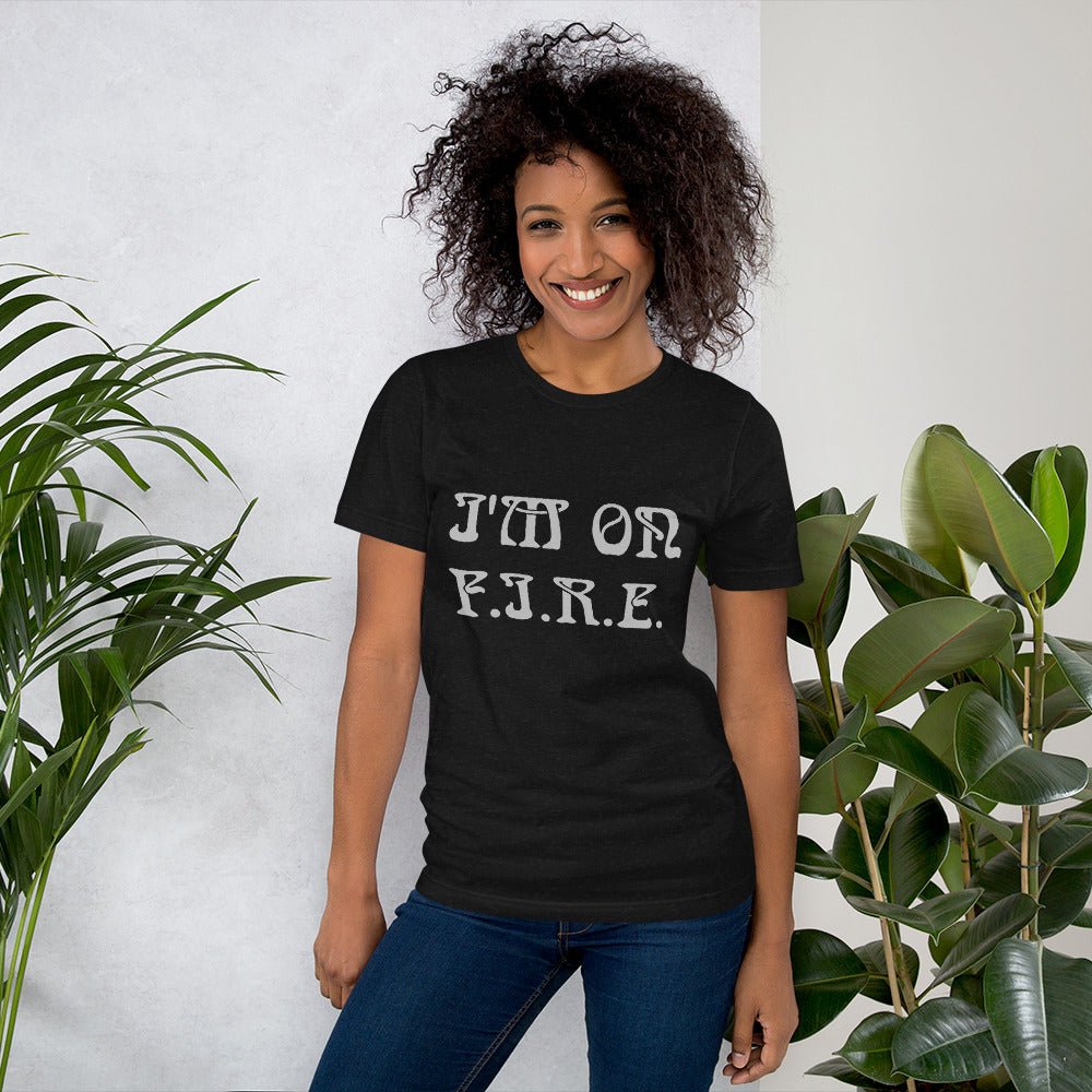 I'm on F.I.R.E. Unisex t-shirt